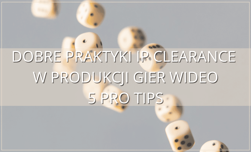 Dobre praktyki IP clearance w produkcji gier wideo